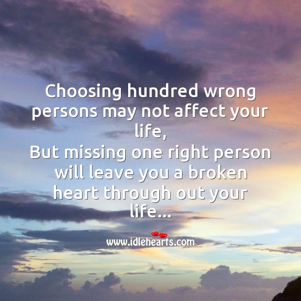 Choosing hundred wrong persons may not affect your life Broken Heart Messages Image