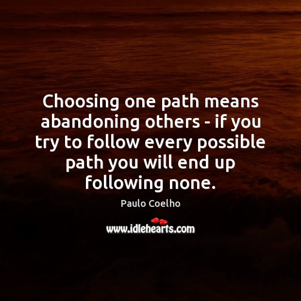 Choosing one path means abandoning others – if you try to follow Image