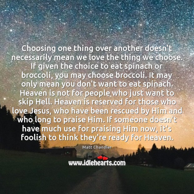 Choosing one thing over another doesn’t necessarily mean we love the thing Praise Quotes Image