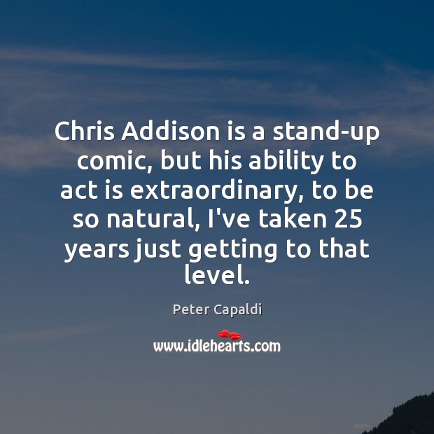 Chris Addison is a stand-up comic, but his ability to act is Image