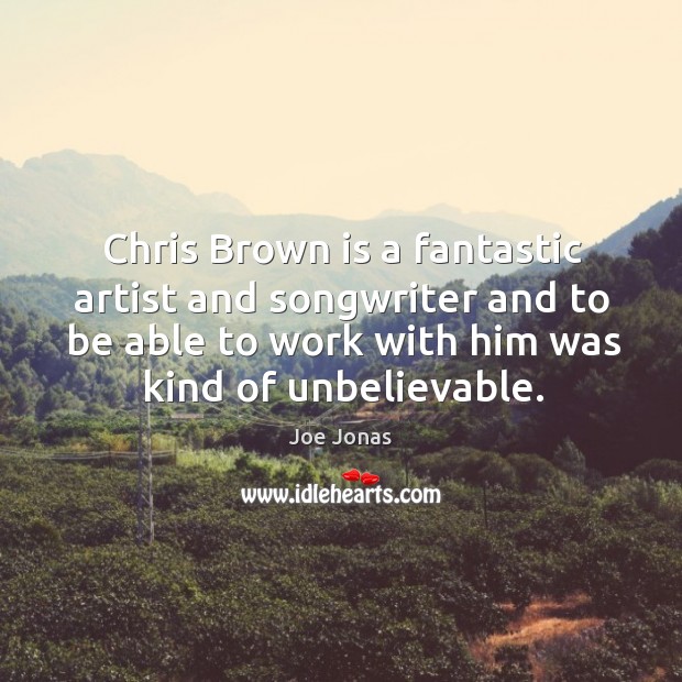 Chris Brown is a fantastic artist and songwriter and to be able Image