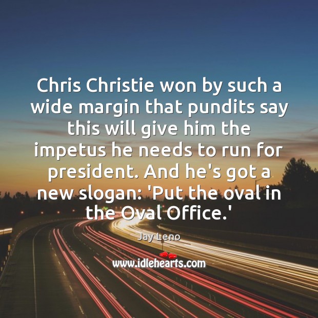 Chris Christie won by such a wide margin that pundits say this Jay Leno Picture Quote