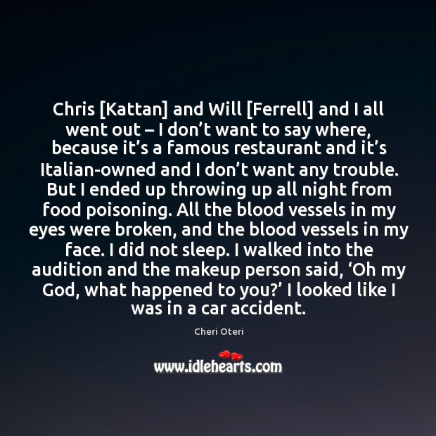 Chris [Kattan] and Will [Ferrell] and I all went out – I don’ Cheri Oteri Picture Quote