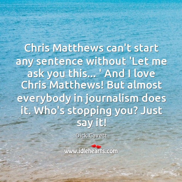 Chris Matthews can’t start any sentence without ‘Let me ask you this… Image