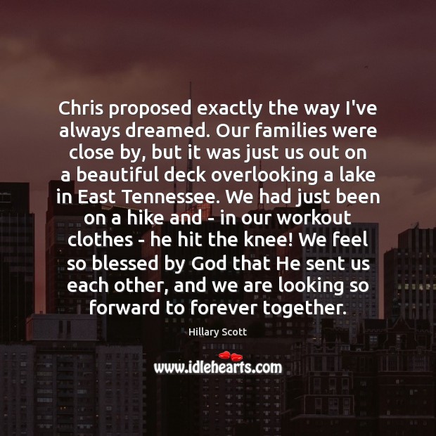 Chris proposed exactly the way I’ve always dreamed. Our families were close Image