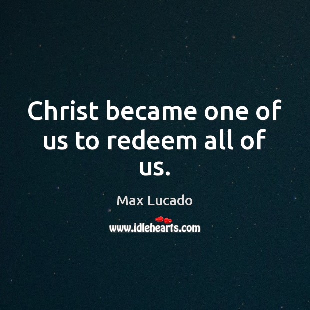 Christ became one of us to redeem all of us. Image