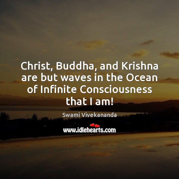 Christ, Buddha, and Krishna are but waves in the Ocean of Infinite Swami Vivekananda Picture Quote