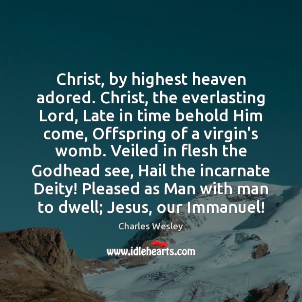 Christ, by highest heaven adored. Christ, the everlasting Lord, Late in time Charles Wesley Picture Quote
