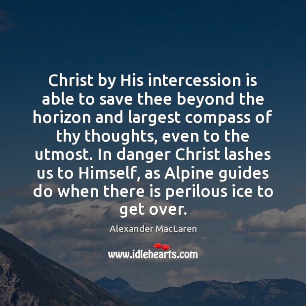 Christ by His intercession is able to save thee beyond the horizon Alexander MacLaren Picture Quote