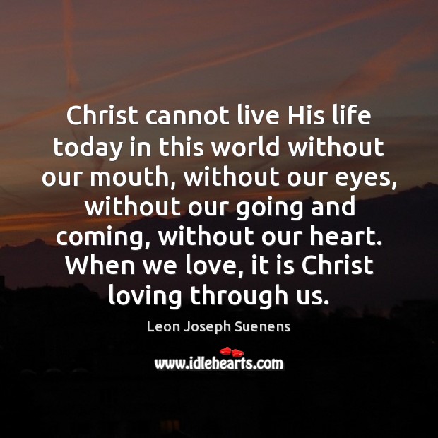 Christ cannot live His life today in this world without our mouth, Image