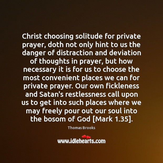 Christ choosing solitude for private prayer, doth not only hint to us Image