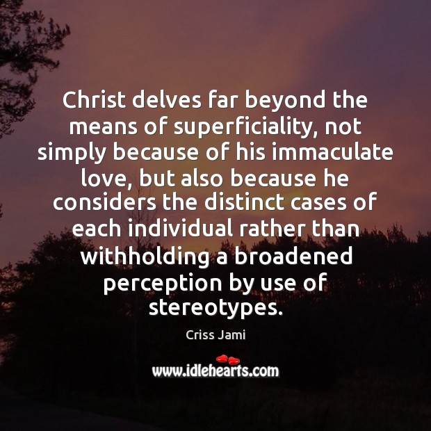 Christ delves far beyond the means of superficiality, not simply because of Criss Jami Picture Quote