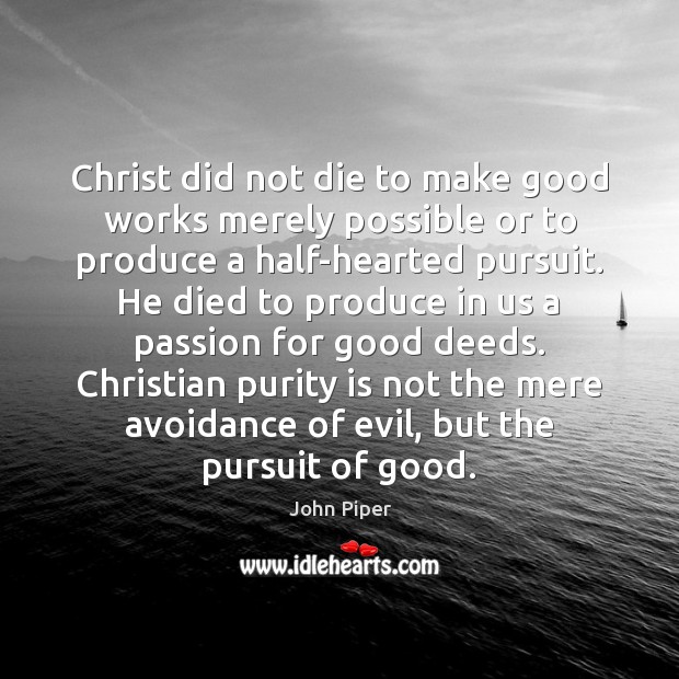 Christ did not die to make good works merely possible or to Image