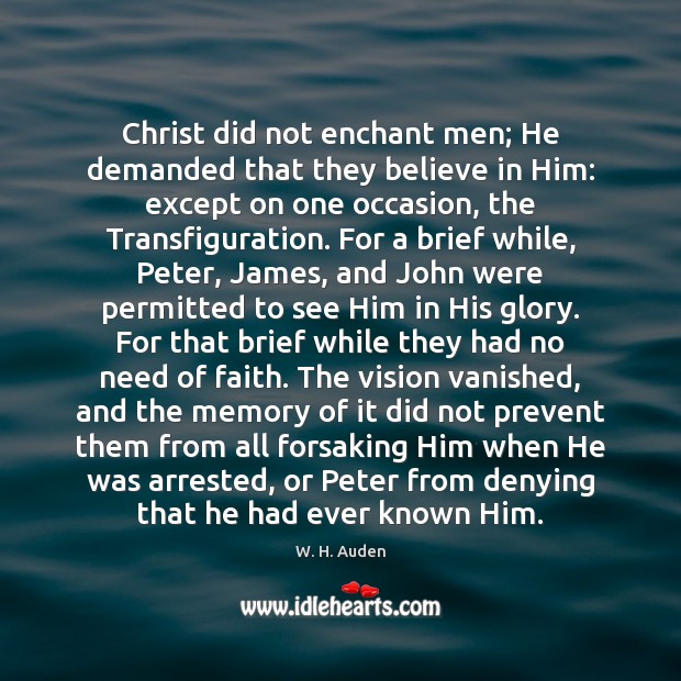 Christ did not enchant men; He demanded that they believe in Him: Believe in Him Quotes Image