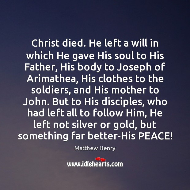 Christ died. He left a will in which He gave His soul 