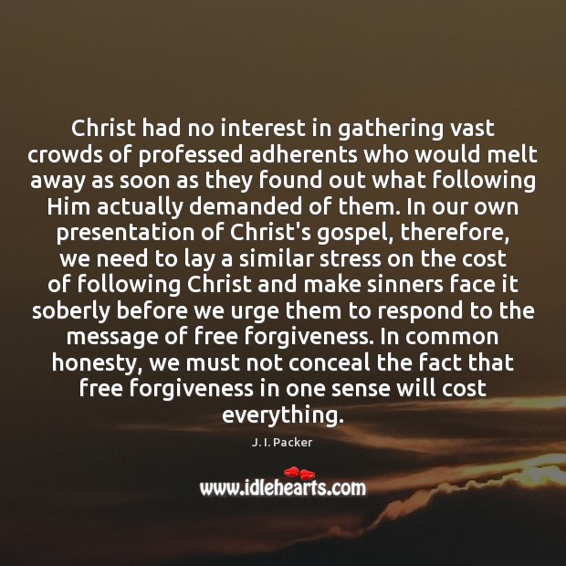 Christ had no interest in gathering vast crowds of professed adherents who J. I. Packer Picture Quote