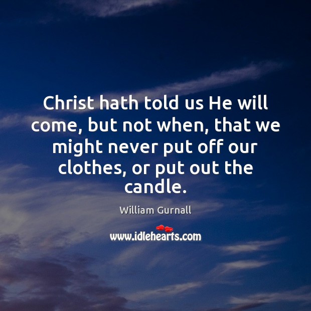 Christ hath told us He will come, but not when, that we Image