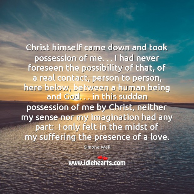 Christ himself came down and took possession of me. . . I had never Image