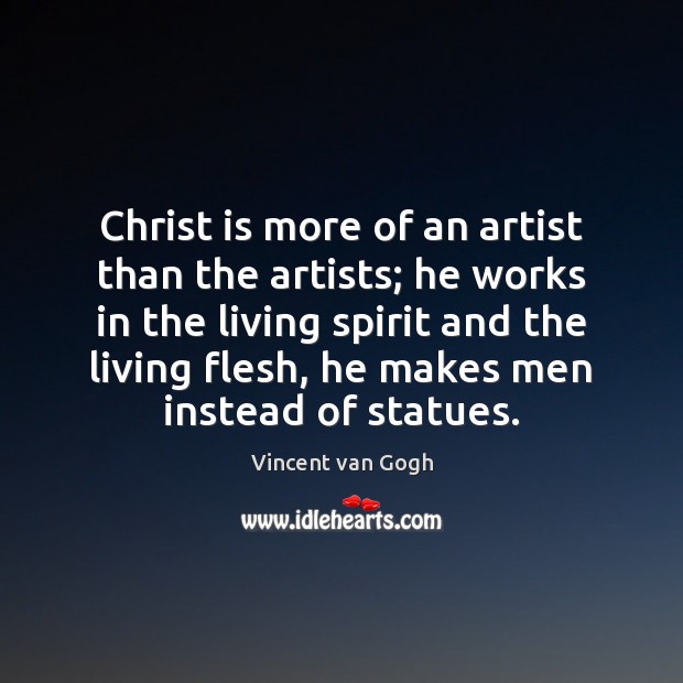 Christ is more of an artist than the artists; he works in Image