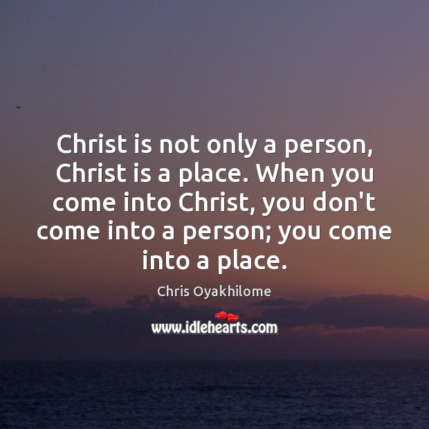 Christ is not only a person, Christ is a place. When you Image