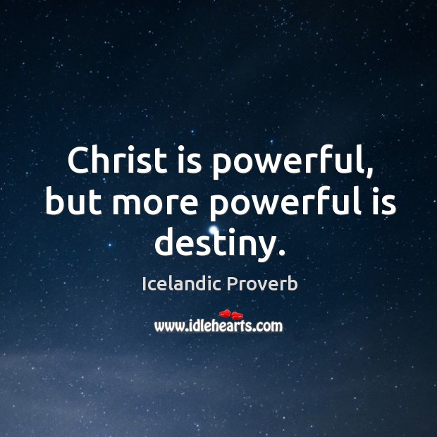 Christ is powerful, but more powerful is destiny. Icelandic Proverbs Image