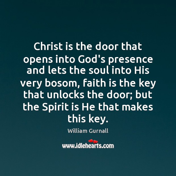 Christ is the door that opens into God’s presence and lets the William Gurnall Picture Quote