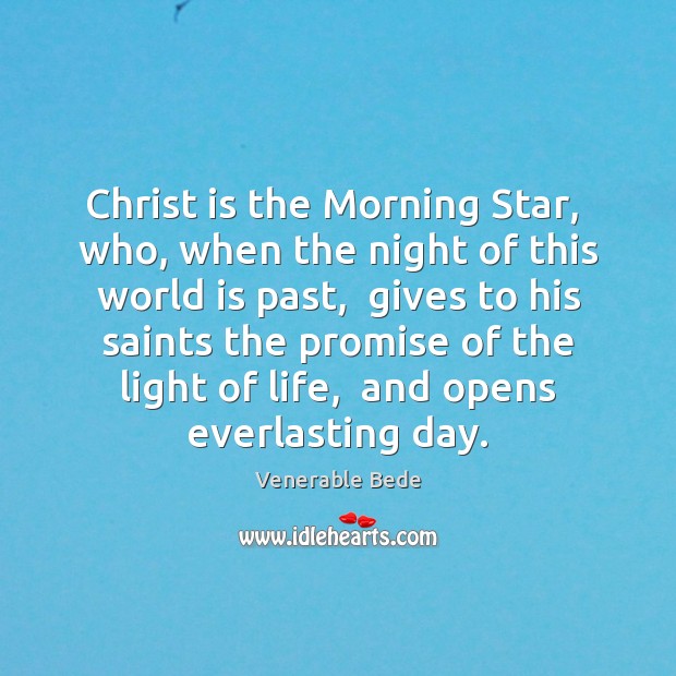 Christ is the Morning Star,  who, when the night of this world Venerable Bede Picture Quote