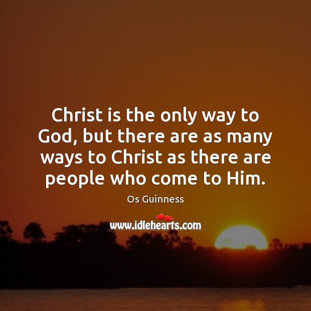 Christ is the only way to God, but there are as many Os Guinness Picture Quote
