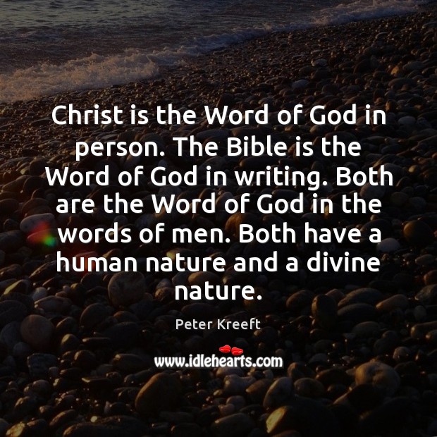 Christ is the Word of God in person. The Bible is the Peter Kreeft Picture Quote