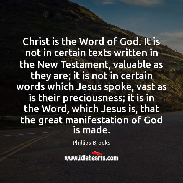 Christ is the Word of God. It is not in certain texts Phillips Brooks Picture Quote