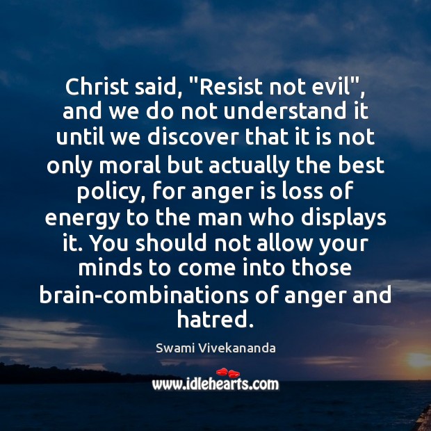 Christ said, “Resist not evil”, and we do not understand it until Swami Vivekananda Picture Quote