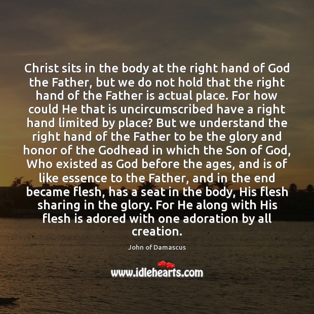 Christ sits in the body at the right hand of God the John of Damascus Picture Quote