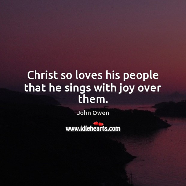 Christ so loves his people that he sings with joy over them. Image
