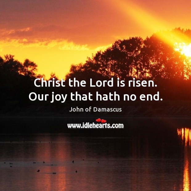 Christ the Lord is risen. Our joy that hath no end. Image