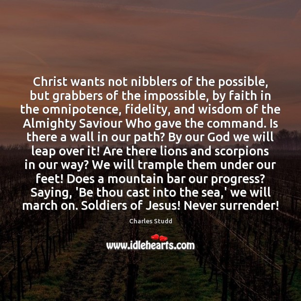 Christ wants not nibblers of the possible, but grabbers of the impossible, Progress Quotes Image