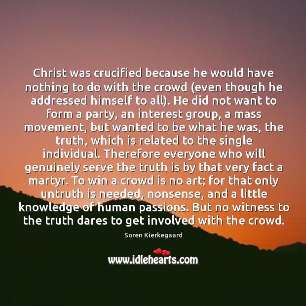 Christ was crucified because he would have nothing to do with the Soren Kierkegaard Picture Quote
