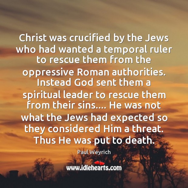 Christ was crucified by the Jews who had wanted a temporal ruler Image