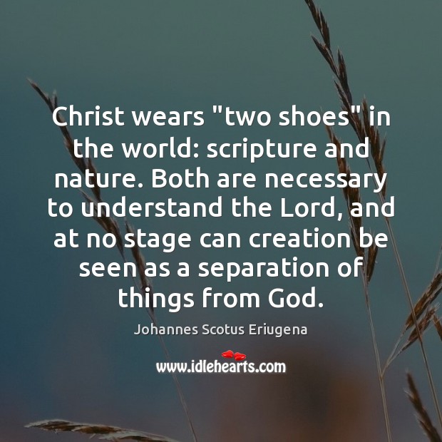 Christ wears “two shoes” in the world: scripture and nature. Both are Johannes Scotus Eriugena Picture Quote