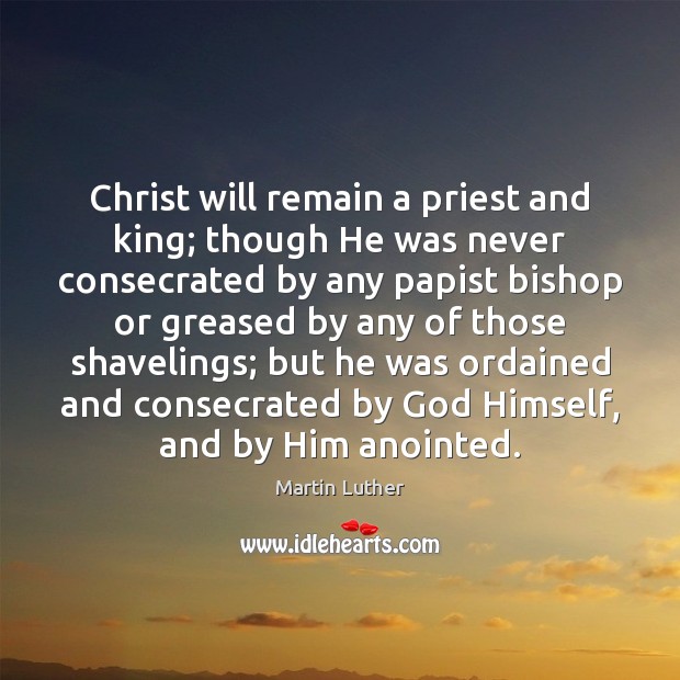 Christ will remain a priest and king; though He was never consecrated Image