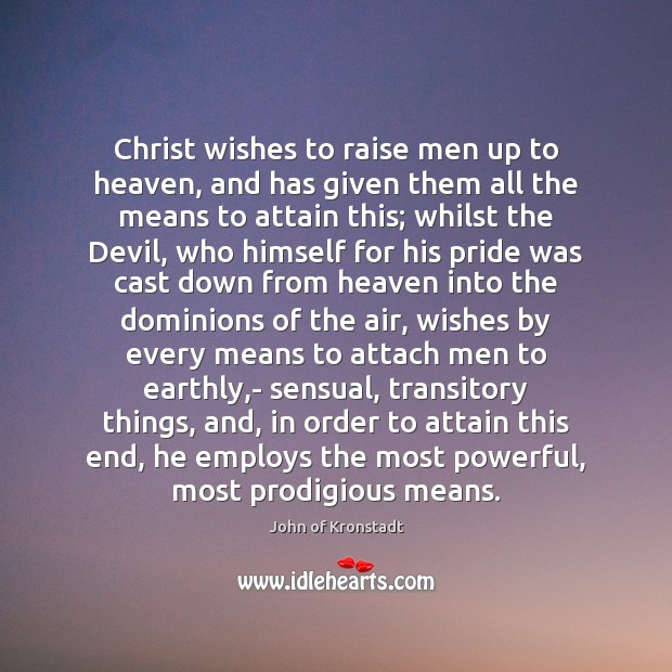 Christ wishes to raise men up to heaven, and has given them Image