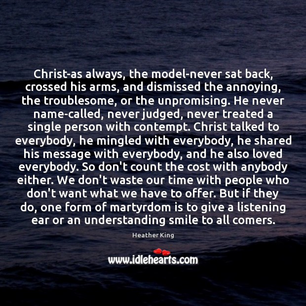 Christ-as always, the model-never sat back, crossed his arms, and dismissed the Heather King Picture Quote
