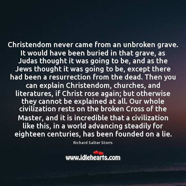 Christendom never came from an unbroken grave. It would have been buried Image