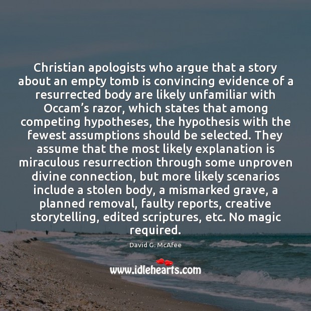 Christian apologists who argue that a story about an empty tomb is David G. McAfee Picture Quote