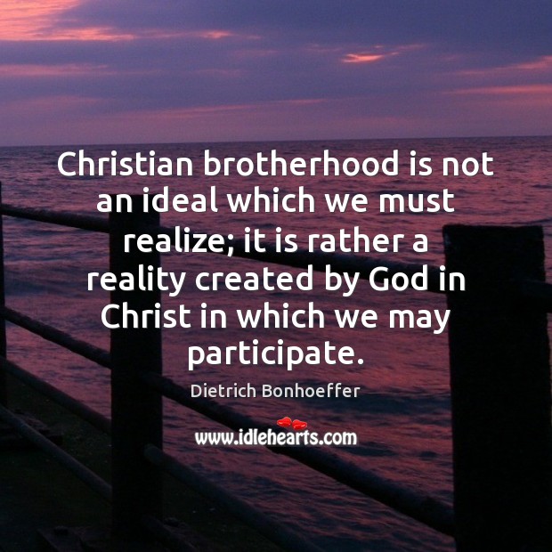 Christian brotherhood is not an ideal which we must realize; it is Reality Quotes Image
