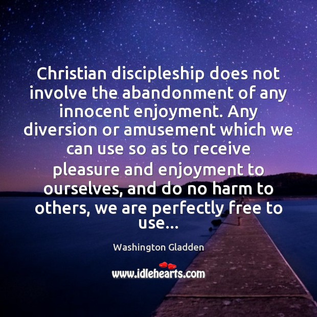 Christian discipleship does not involve the abandonment of any innocent enjoyment. Any Image