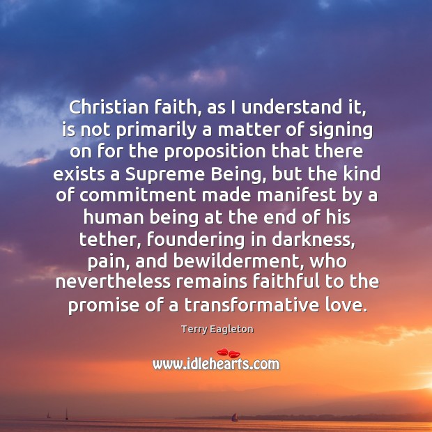 Christian faith, as I understand it, is not primarily a matter of 