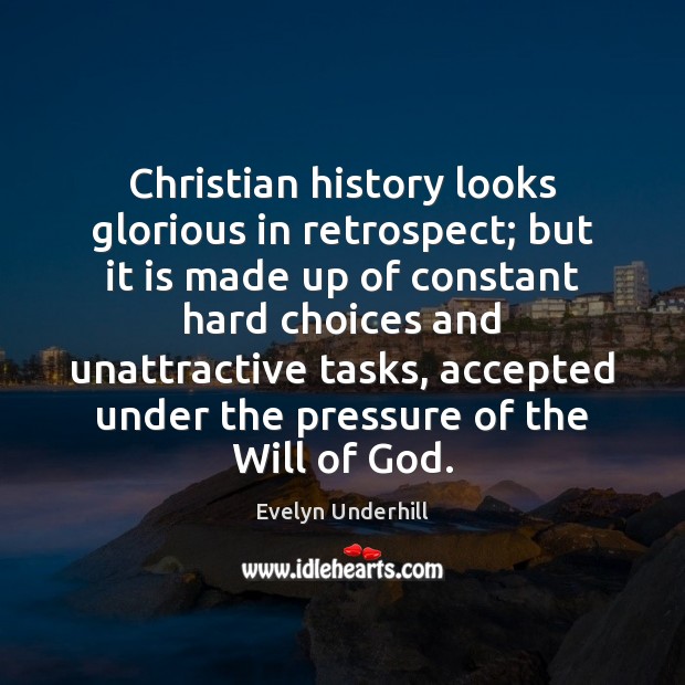 Christian history looks glorious in retrospect; but it is made up of Evelyn Underhill Picture Quote