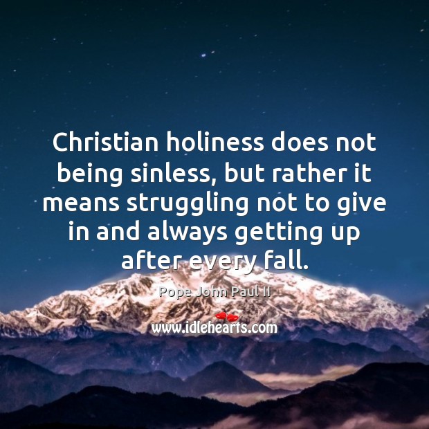 Christian holiness does not being sinless, but rather it means struggling not Pope John Paul II Picture Quote