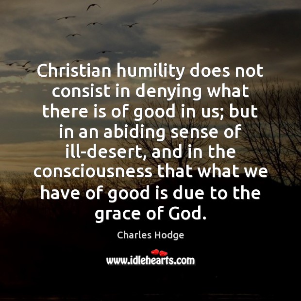 Christian humility does not consist in denying what there is of good 