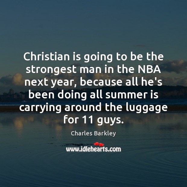 Christian is going to be the strongest man in the NBA next Charles Barkley Picture Quote